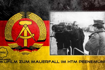 Dokufilm zum Mauerfall im HTM Peenemünde